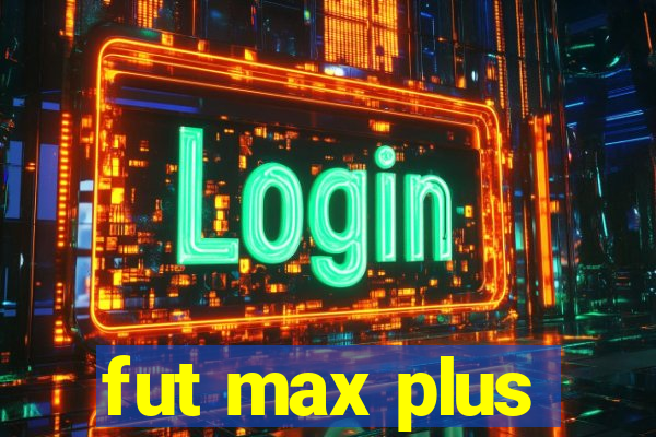 fut max plus